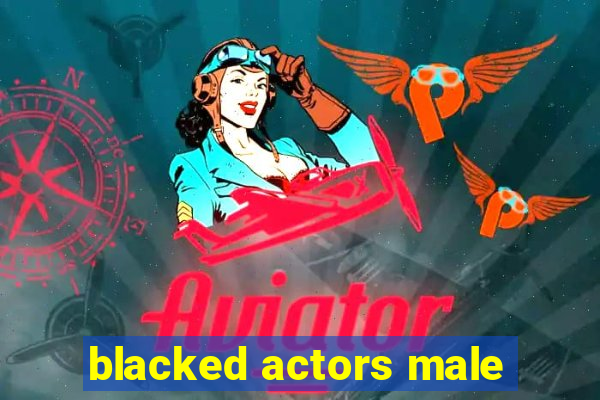 blacked actors male